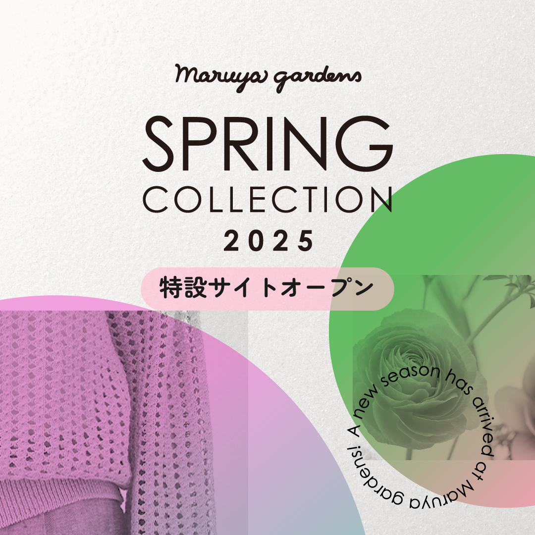 Maruya gardens SPRING COLLECTION 2025